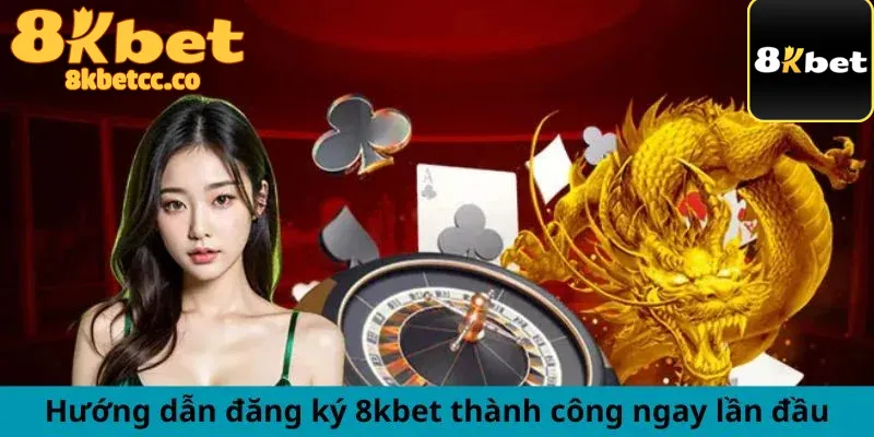 Phương pháp đăng ký 8kbet dễ dàng từ phút đầu