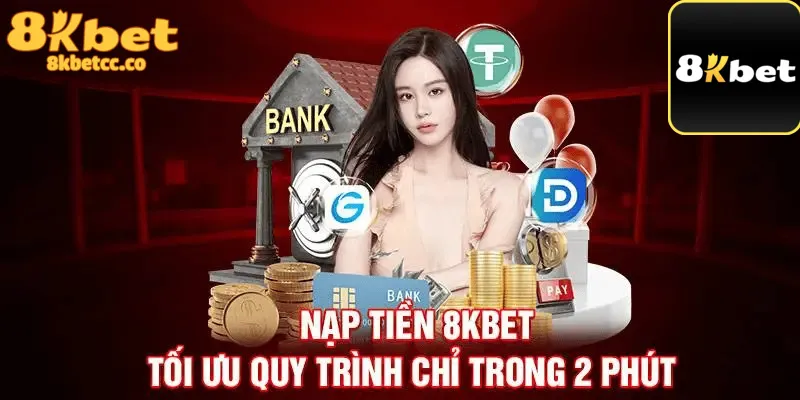 Những cách nạp tiền phổ biến nhất tại nhà cái 8kbet