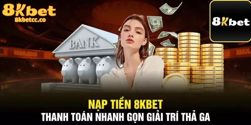 Những lợi ích khi nạp tiền 8kbet