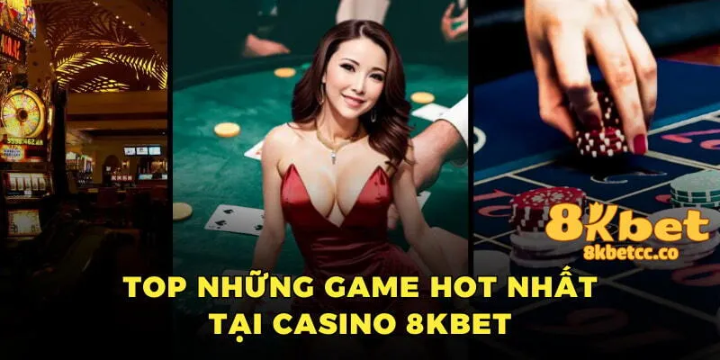 Những game hot nhất tại casino 8kbet