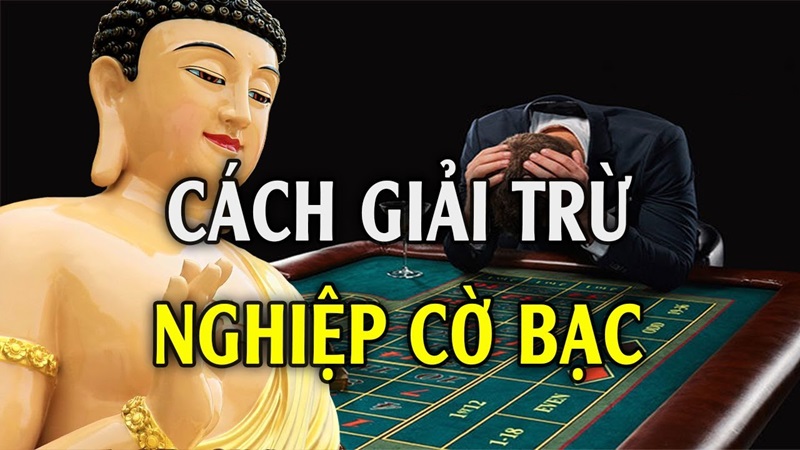 Cách hóa giải nghiệp chướng cờ bạc